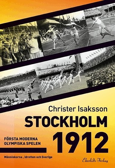 Christer Isaksson - Stockholm 1912 : första moderna olympiska spelen - människorna, idrotten och, Inbunden