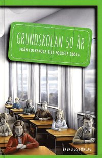 bokomslag Grundskolan 50 år : från folkskola till folkets skola