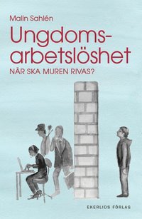 bokomslag Ungdomsarbetslöshet : när ska muren rivas?