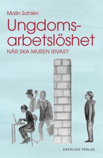 Ungdomsarbetslöshet : när ska muren rivas? 1