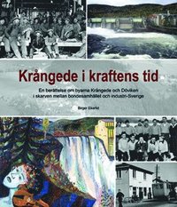 bokomslag Krångede i kraftens tid : en berättelse om byarna Krångede och Döviken i skarven mellan bondesamhälle och industri-Sverige
