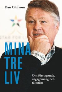 bokomslag Mina tre liv : om företagande, engagemang och rättsröta