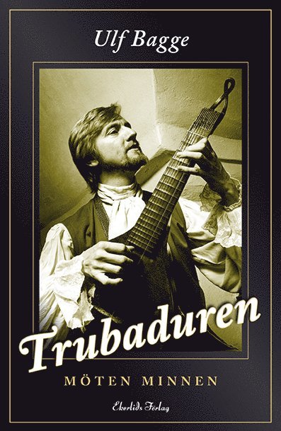 Ulf Bagge - Trubaduren : möten minnen, Häftad