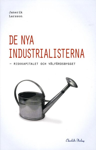 bokomslag De nya industrialisterna : riskkapitalet och välfärdsbygget