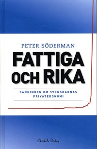 bokomslag Fattiga och rika : sanningen om svenskarnas privatekonomi