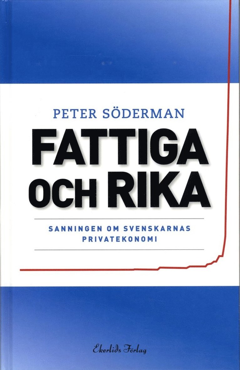 Fattiga och rika : sanningen om svenskarnas privatekonomi 1