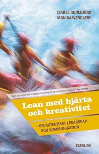 bokomslag Lean med hjärta och kreativitet : om autentiskt ledarskap och kommunikation