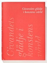 Görel Cavalli-Björkman, Gunilla Frick, Torsten Gunnarsson, Per Hedström, Magnus Olausson, Karin Sidén, Solfrid Söderlind, Elsebeth Welander-Berggren, Carl Otto Werkelid, Sten Westerberg - Givandets glädje i konstens värld, Inbunden