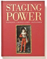 Staging Power. Napoleon, Charles John and Alexander, Inbunden