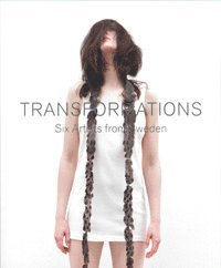 Transformations - Six Artists from Sweden 1