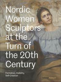 bokomslag Nordic Women Sculptors at the Turn of the 20th Century