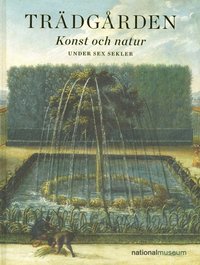 bokomslag Trädgården : konst och natur under sex sekler
