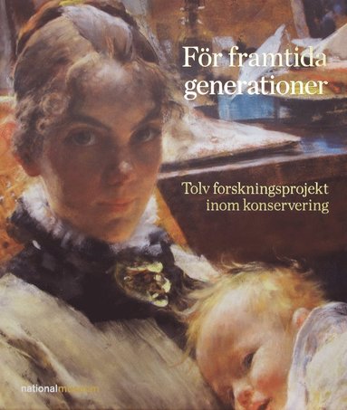bokomslag För framtida generationer - Tolv forskningsprojekt inom konservering