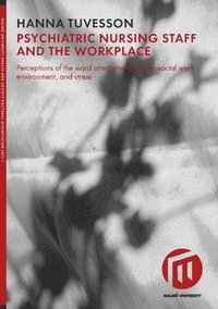bokomslag Psychiatric nursing staff and the workplace : perceptions of the ward atmosphere, psychosocial work environment, and stress