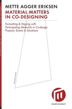 Material matters in co-designing : formatting & staging with participating materials in co-design projects, events & situations 1