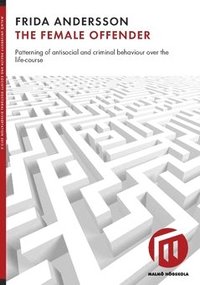 bokomslag The female offender : patterning of antisocial and criminal behaviour over the life-course