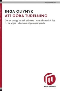 bokomslag Att göra tudelning : om att synliggöra och diskutera ämnet idrott och hälsa för de yngre åldrarna ur ett genusperspektiv