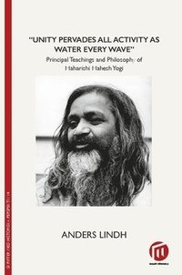 bokomslag "Unity pervades all activity as water every wave" : principal teachings and philosophy of Maharishi Mahesh Yogi