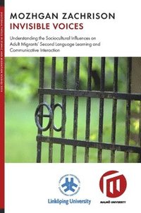 bokomslag Invisible voices : understanding the sociocultural influences on adult migrants second language learning and communicative interaction