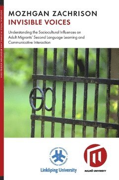 bokomslag Invisible voices : understanding the sociocultural influences on adult migrants? second language learning and communicative interaction