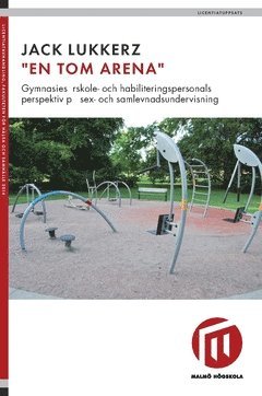 bokomslag En tom arena : gymnasiesärskole- och habiliteringspersonalens perspektiv på sex- och samlevnadsundervisning