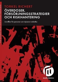 Torkel Richert - Överdoser, försörjningsstrategier och riskhantering : livsvillkor för personer som injicerar narkotika, Häftad