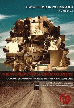 Sayaka Osanami Törngren, Henrik Emilsson, Karin Magnusson, Pieter Bevelander - The world's most open country : labour migration to Sweden after the 2008 law, Häftad
