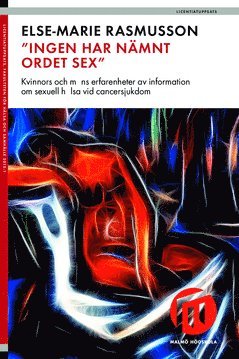 bokomslag "Ingen har nämnt ordet sex" : kvinnors och mäns erfarenheter av information om sexuell hälsa vid cancersjukdom