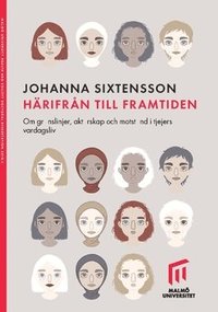 bokomslag Härifrån till framtiden. : Om gränslinjer, aktörskap och motstånd i tjejers vardagsliv.