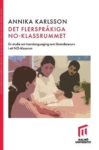 bokomslag Det flerspråkiga NO-klassrummet : En studie om translanguaging som läranderesurs i ett NO-klassrum