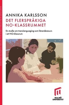 Annika Karlsson - Det flerspråkiga NO-klassrummet : En studie om translanguaging som läranderesurs i ett NO-klassrum, Häftad