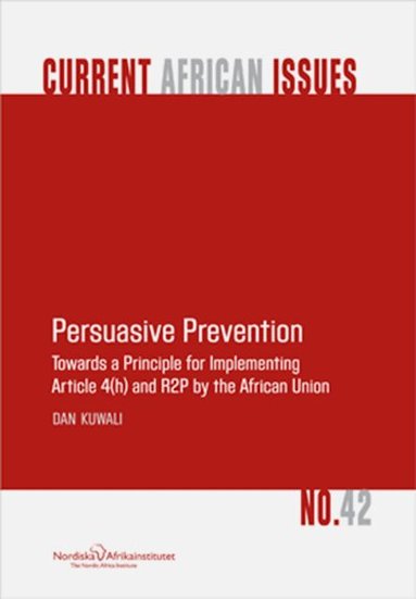 Dan Kuwali - Persuasive Prevention Towards a Principle for Implementing Article 4(h) and R2P by the African Union, Häftad