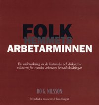 bokomslag Folkhemmets arbetarminnen : en undersökning av de historiska och diskursiva villkoren för svenska arbetares levnadsskildringar