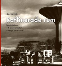 bokomslag Raffinerade rum : bensinstationer och precisionskultur i Sverige 1926-1956