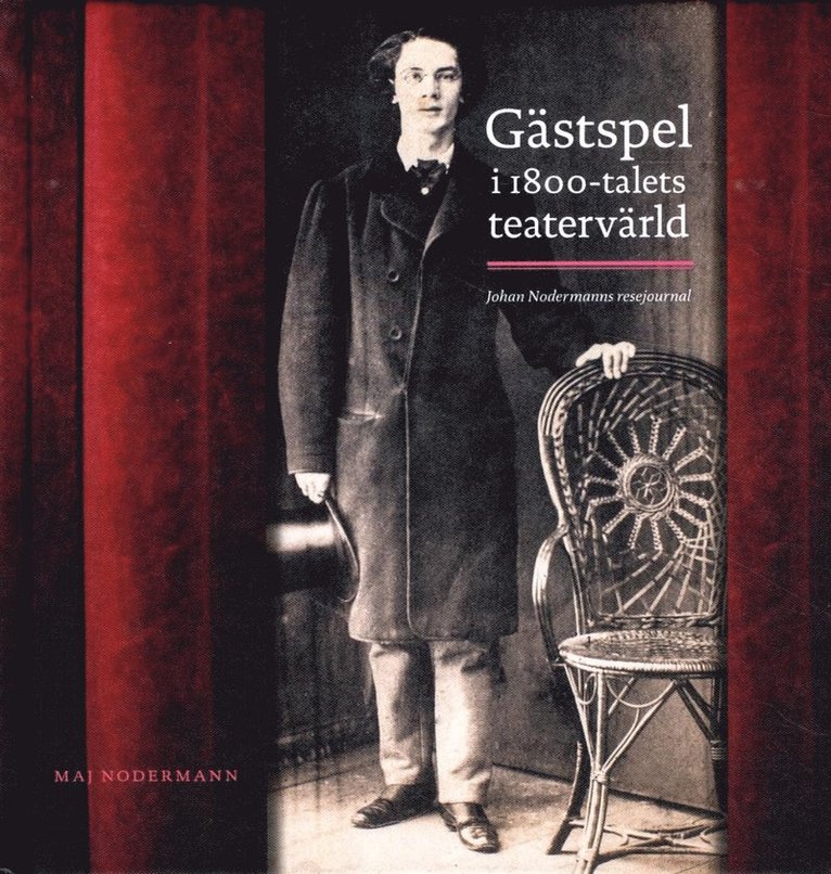 Gästspel i 1800-talets teatervärld : Johan Nodermanns resejournal 1