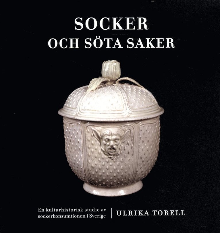 Socker och söta saker : en kulturhistorisk studie av sockerkonsumtionen i Sverige 1