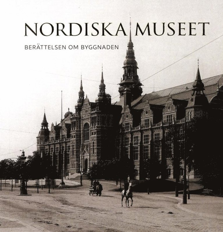 Nordiska museet : berättelsen om byggnaden 1