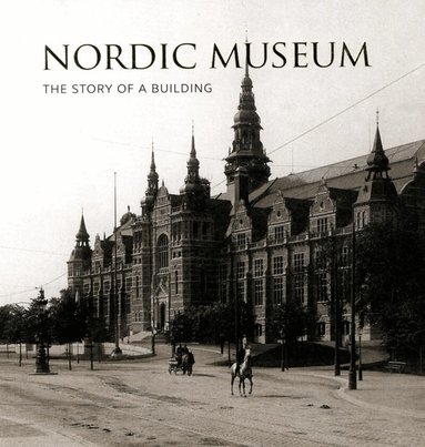Elisabet Stavenow-Hidemark, Cecilia Hammarlund-Larsson - Nordic Museum : The Story of a Building, Häftad