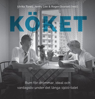 bokomslag Köket: Rum för drömmar, ideal och vardagsliv under det långa 1900-talet