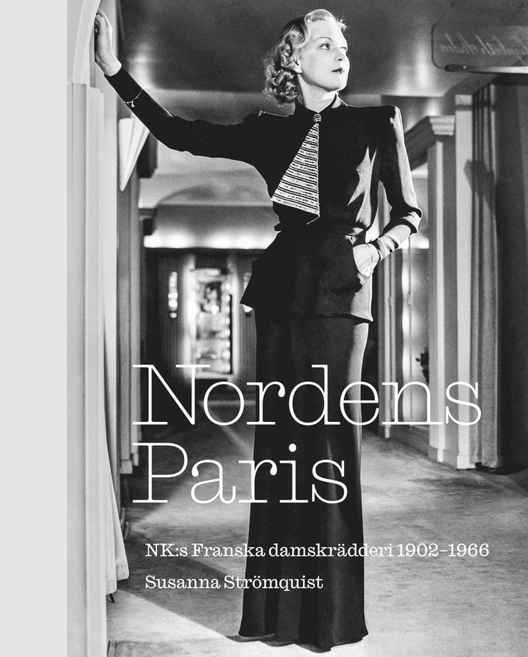 Nordens Paris. NK:s Franska damskrädderi 1902-1966 1