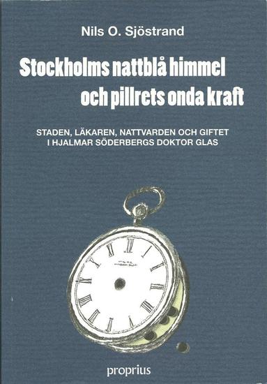 bokomslag Stockholms nattblå himmel och pillrets onda kraft : staden, läkaren, nattvarden och giftet i Hjalmar Söderbergs Doktor Glas