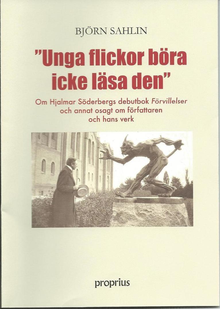 Unga flickor böra icke läsa den : om Hjalmar Söderbergs debutbok Förvillelser och annat sagt om författaren och hans verk 1