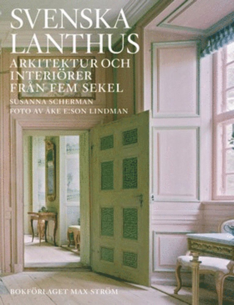 Svenska lanthus: Arkitektur och interiörer från fem sekel