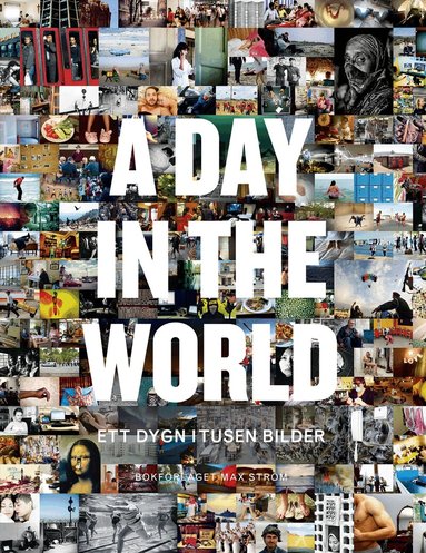 Jeppe Wikström, Johan Erséus, Kim Loughran, Nancy Pick, Christopher Westhorp - A day in the world : ett dygn i tusen bilder, Inbunden