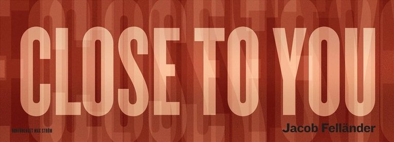 Jacob Felländer - I Want to Live Close to You, Inbunden