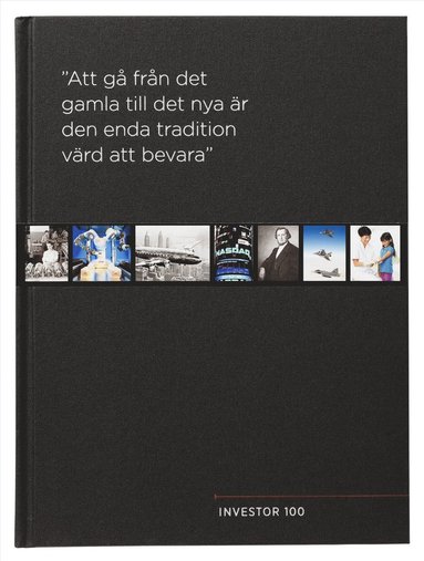 bokomslag Investor 100 år : "Att gå från det gamla till det nya är den enda tradition värd att bevara"