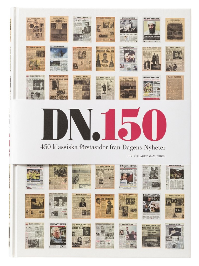 DN 150 : 450 klassiska förstasidor från Dagens nyheter 1