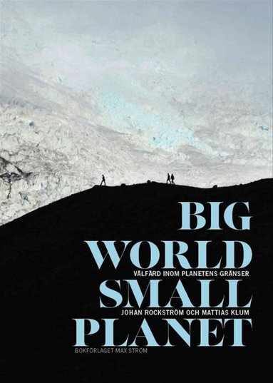 Mattias Klum, Johan Rockström - Big world, small planet : välfärd inom planetens gränser, Inbunden