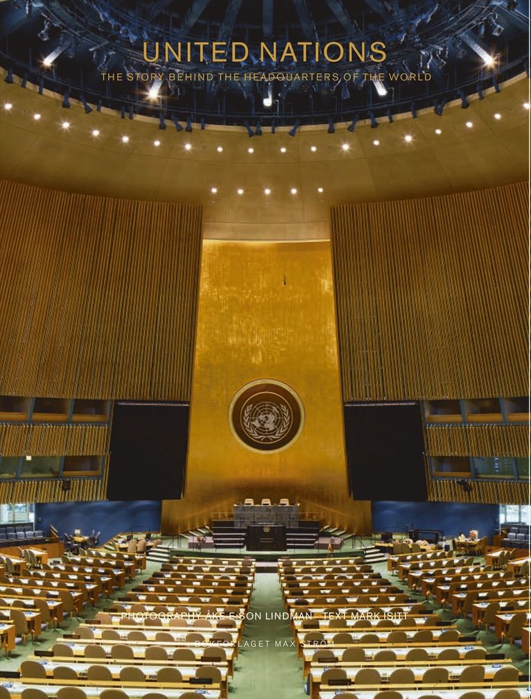 Åke E:son Lindman, Mark Isitt - United Nations : the story behind the headquarters of the world, Inbunden