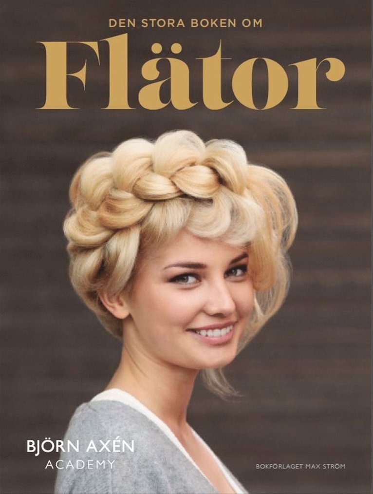 Björn Axén, Peter Hägelstam, Helén Pellbäck, Leonard Gren, Marcus Erixson, Danielle Deasismont - Den stora boken om flätor, Inbunden